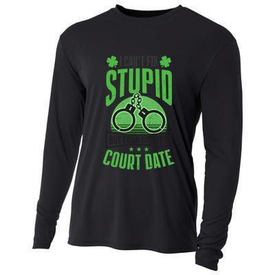 Cant Fix Stupid Give Court Date Design St Patricks Police Gift Cooling Performance Long Sleeve Crew