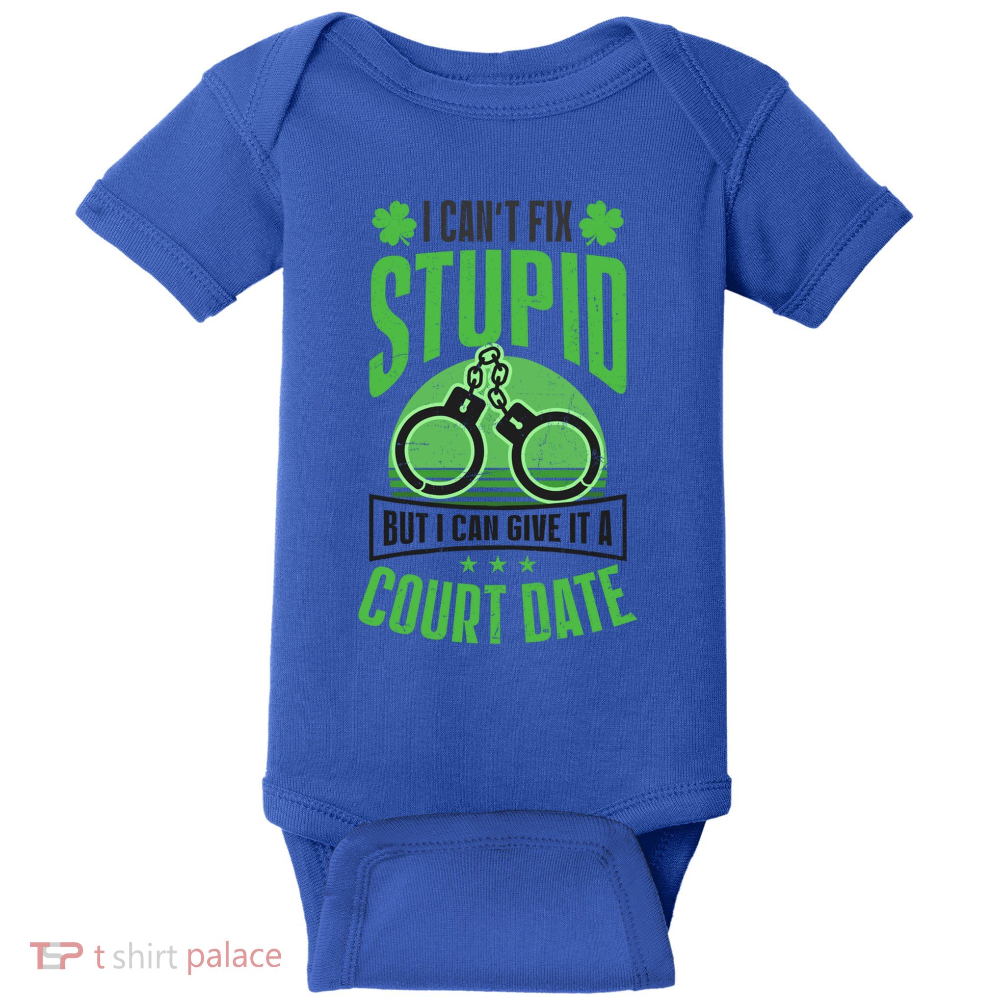 Cant Fix Stupid Give Court Date Design St Patricks Police Gift Baby Bodysuit