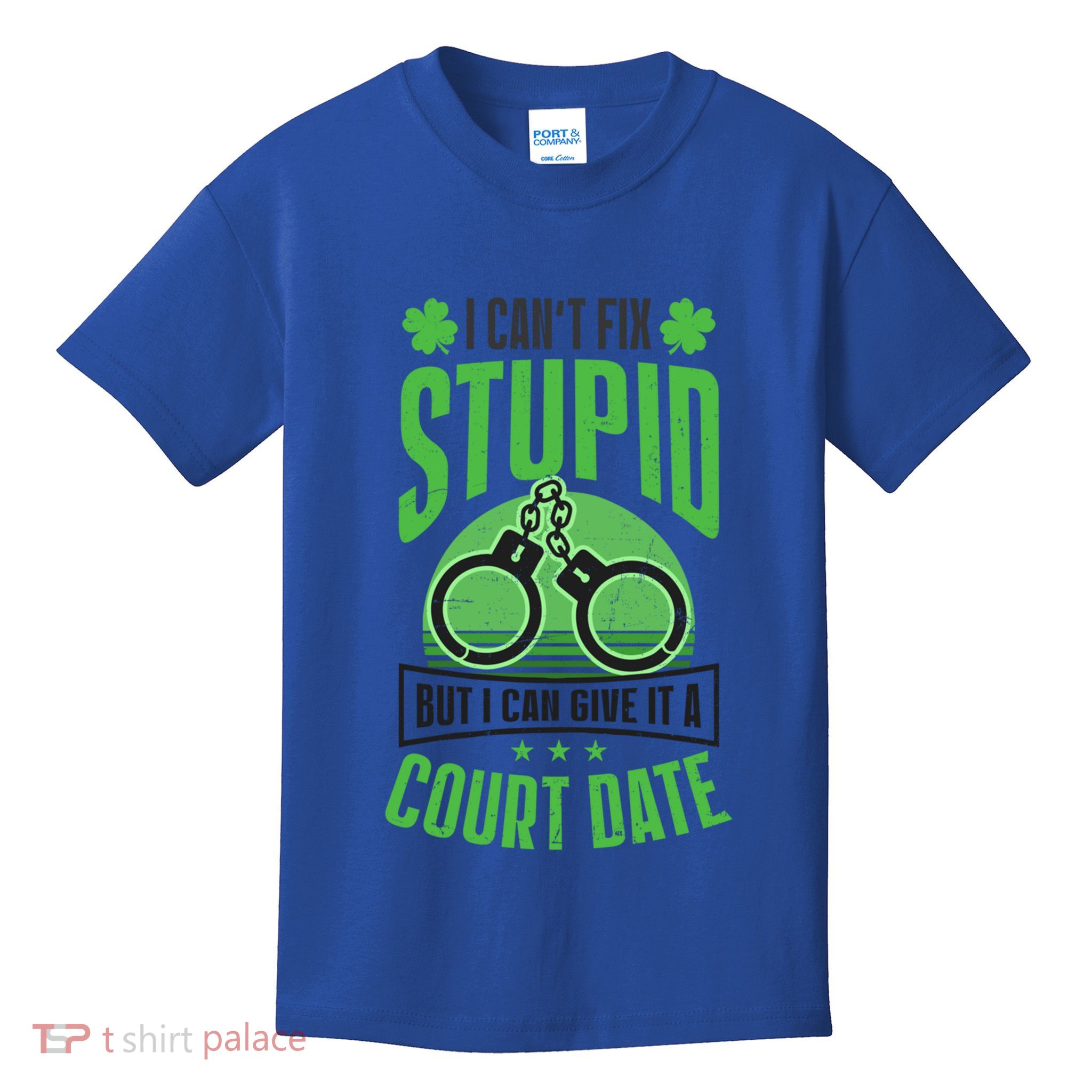 Cant Fix Stupid Give Court Date Design St Patricks Police Gift Kids T-Shirt