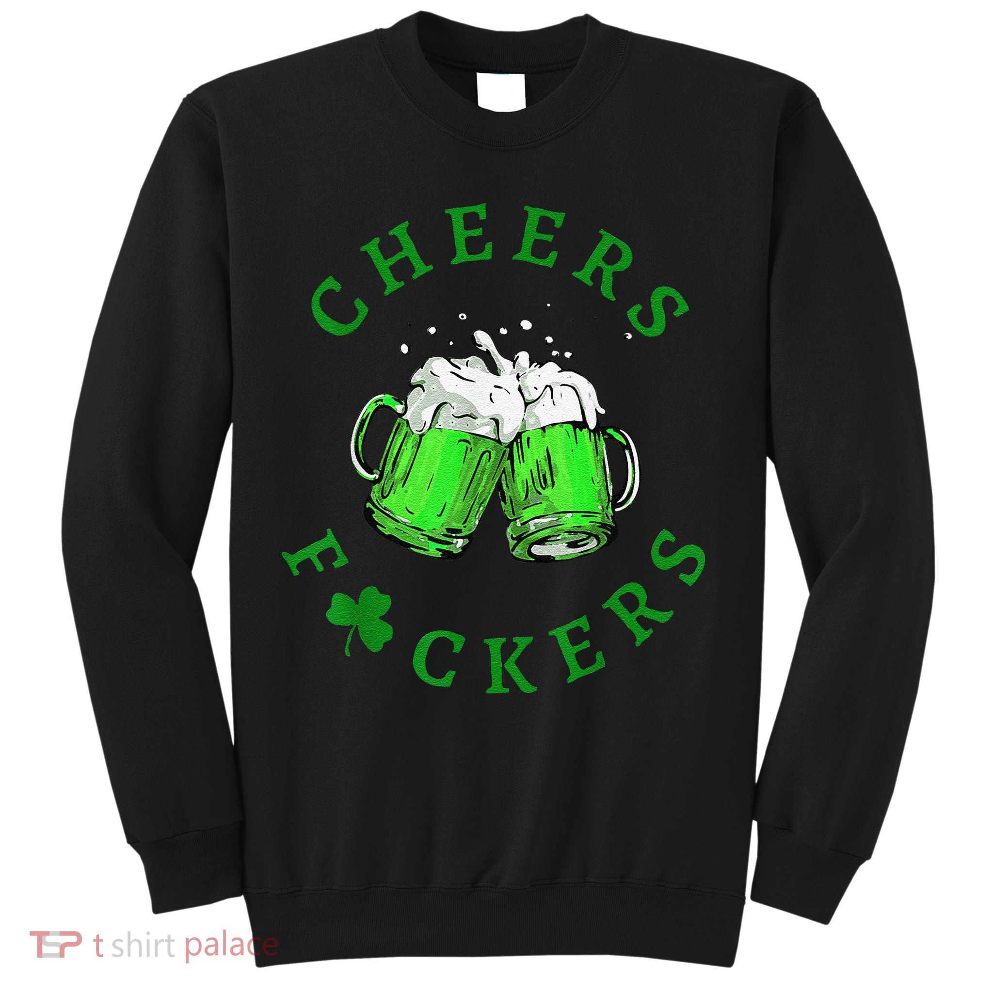 Cheers Fuckers St Patricks Day Beer Drinking Sweatshirt