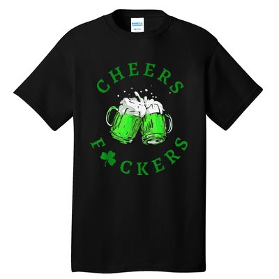 Cheers Fuckers St Patricks Day Beer Drinking Tall T-Shirt