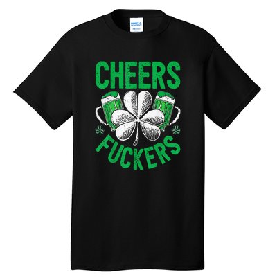 Cheers Fuckers St Patricks Day Beer Drinking Tall T-Shirt