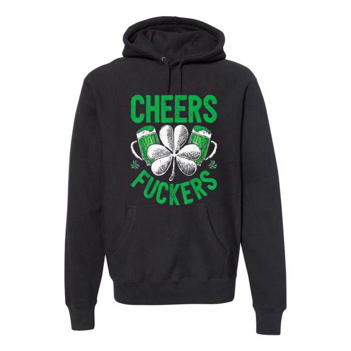 Cheers Fuckers St Patricks Day Beer Drinking Premium Hoodie