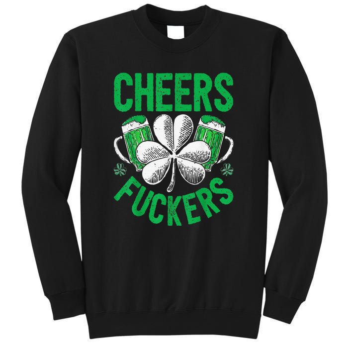 Cheers Fuckers St Patricks Day Beer Drinking Tall Sweatshirt