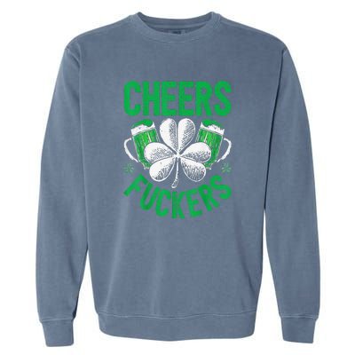 Cheers Fuckers St Patricks Day Beer Drinking Garment-Dyed Sweatshirt