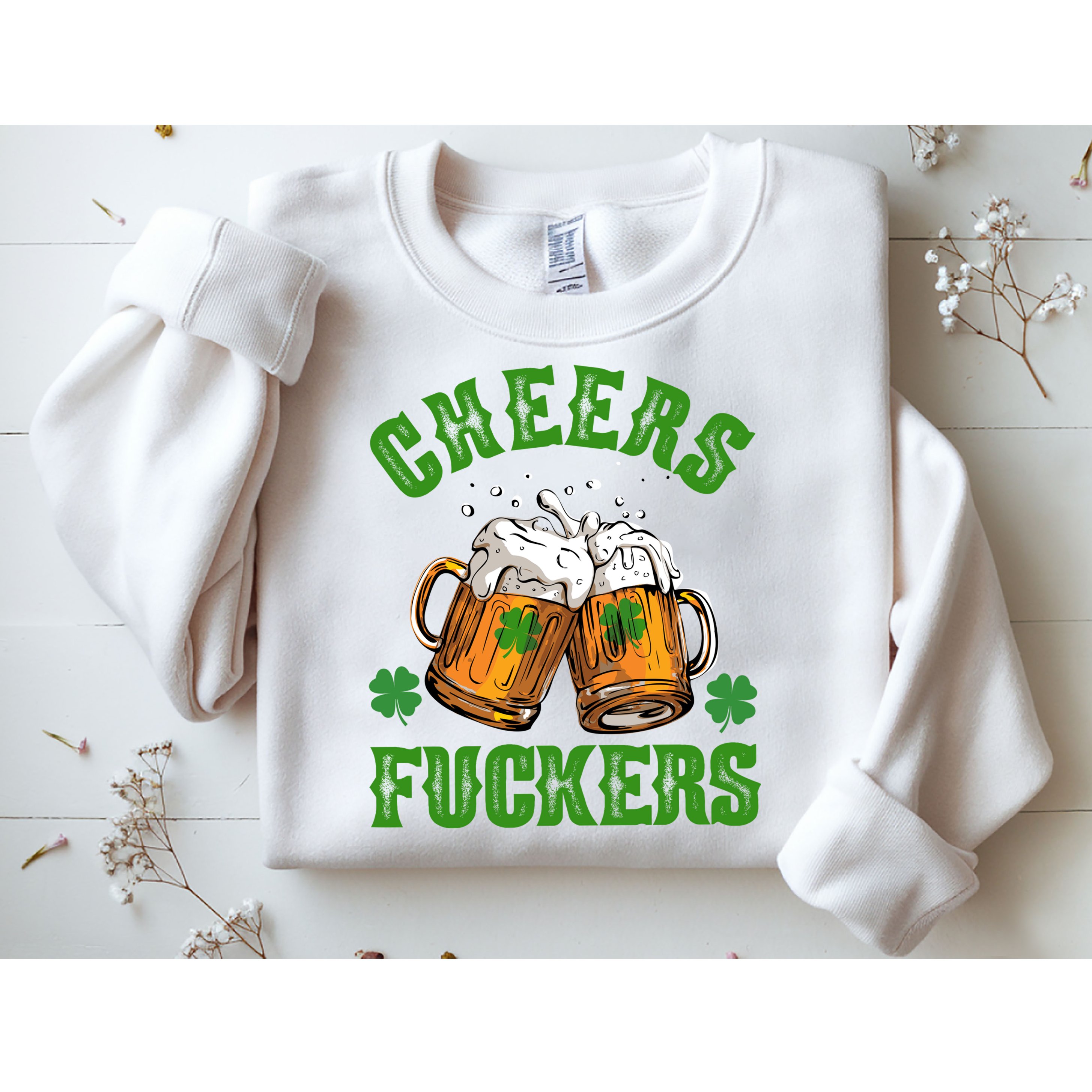 Cheers Fuckers St Patrick's Day Beers Festive Sweatshirt