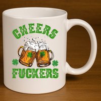 Cheers Fuckers St Patrick's Day Beers Festive 11oz C Handle Ceramic Mug