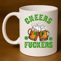 Cheers Fuckers St Patrick's Day Beers Festive 11oz C Handle Ceramic Mug