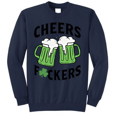 Cheers Fckers St Patricks Day Beer Drinking Funny Gift Tall Sweatshirt