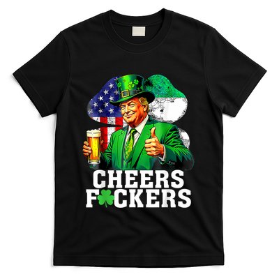 Cheers Fuckers St Patricks Day Funny Beer Drinking Trump T-Shirt