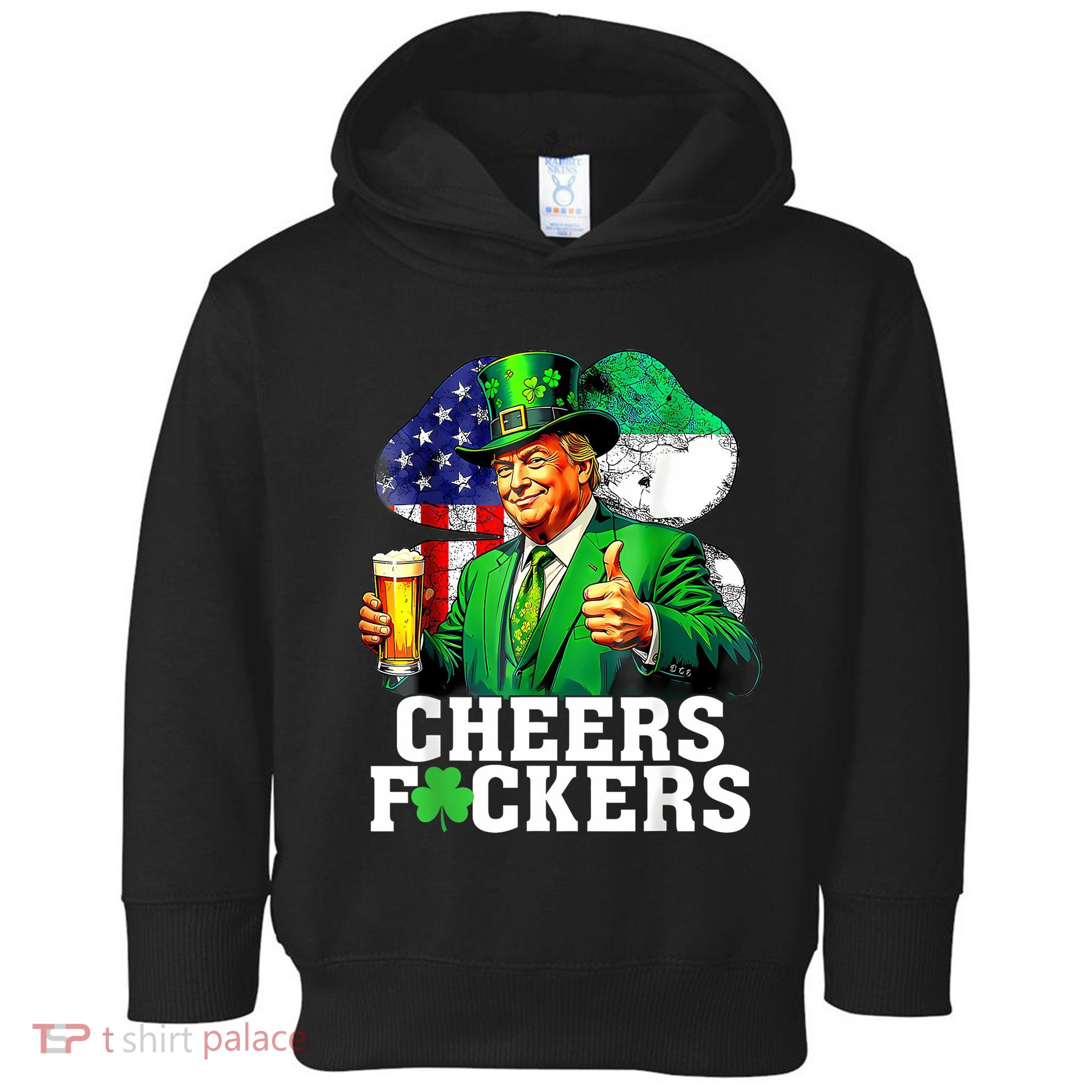 Cheers Fuckers St Patricks Day Funny Beer Drinking Trump Toddler Hoodie
