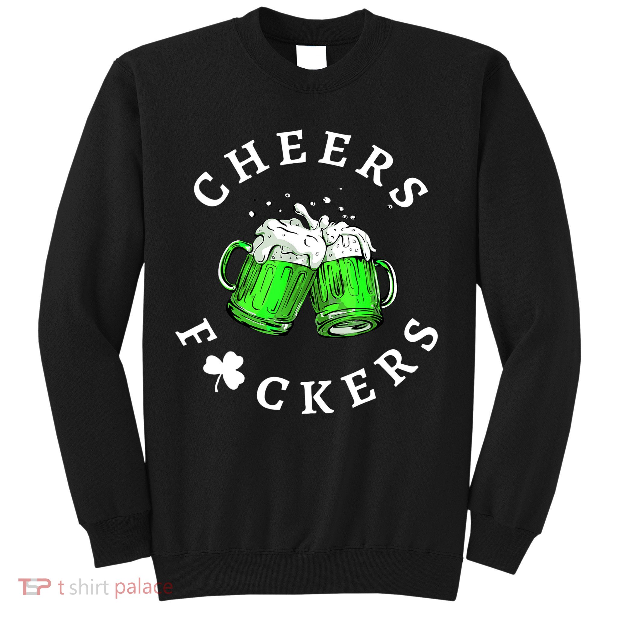 Cheers Fuckers St Patricks Day Men Women Beer Drinking Mugs Sweatshirt