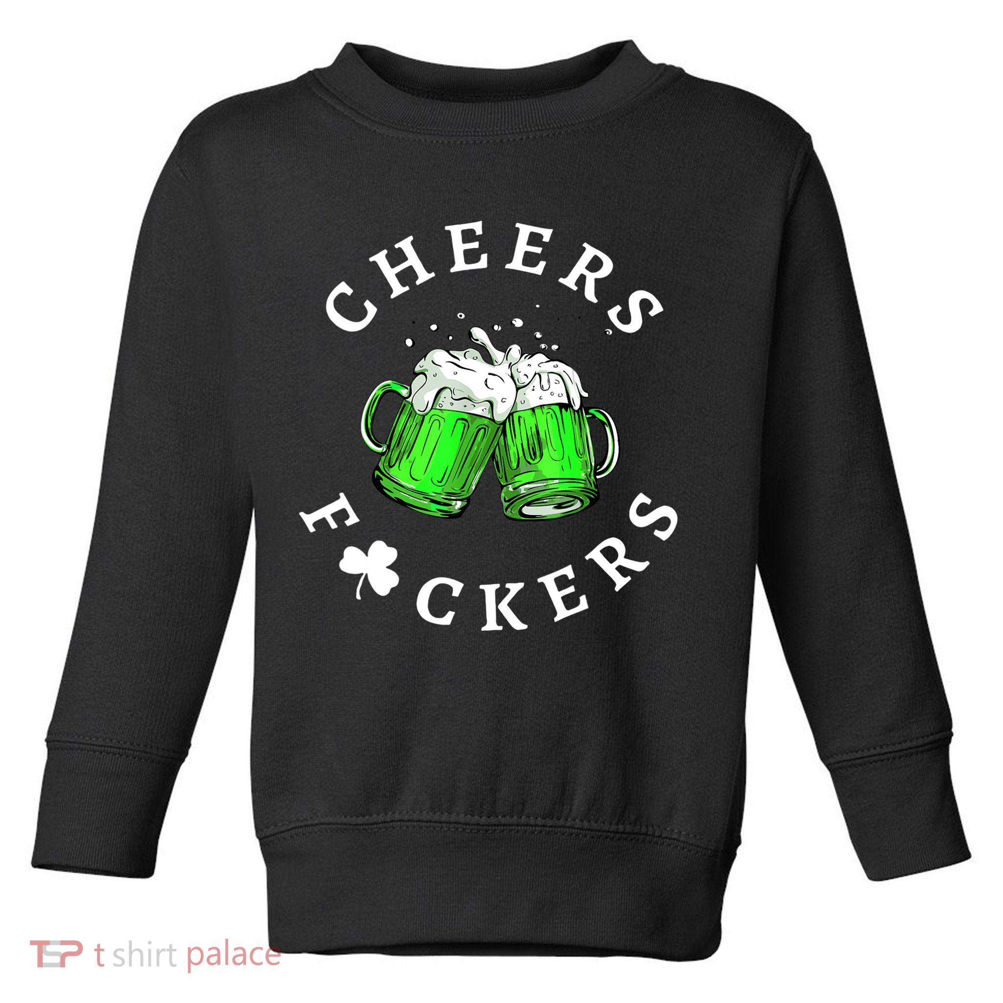 Cheers Fuckers St Patricks Day Men Women Beer Drinking Mugs Toddler Sweatshirt