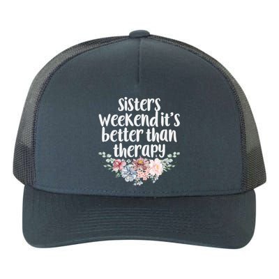 Cute Floral Sisters Weekend It's Better Than Therapy Travel Great Gift Yupoong Adult 5-Panel Trucker Hat