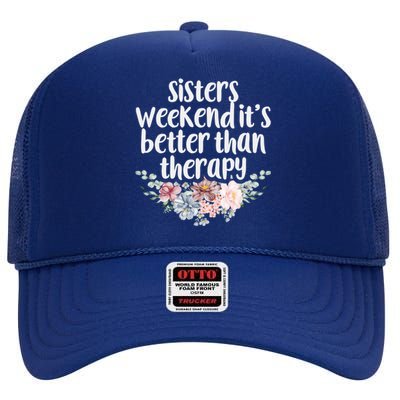 Cute Floral Sisters Weekend It's Better Than Therapy Travel Great Gift High Crown Mesh Back Trucker Hat