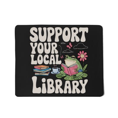 Cute Frog Support Your Local Library Librarian Book Lover  Mousepad