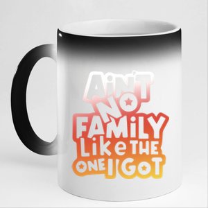 Cute Family Saying AinT No Family Like The One I Got 11oz Black Color Changing Mug