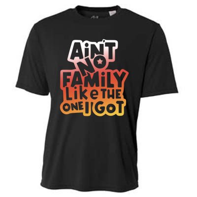 Cute Family Saying AinT No Family Like The One I Got Cooling Performance Crew T-Shirt