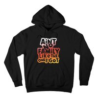 Cute Family Saying AinT No Family Like The One I Got Hoodie