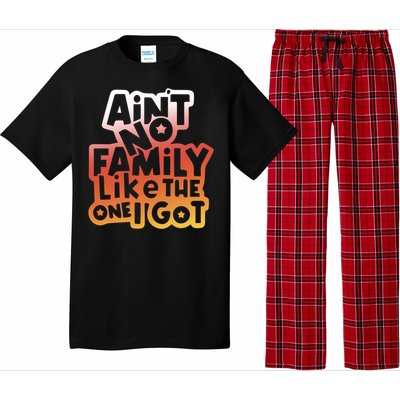 Cute Family Saying AinT No Family Like The One I Got Pajama Set