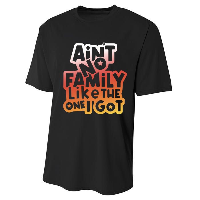 Cute Family Saying AinT No Family Like The One I Got Performance Sprint T-Shirt