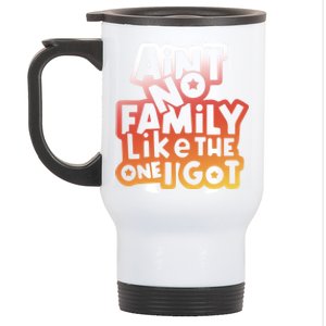 Cute Family Saying AinT No Family Like The One I Got Stainless Steel Travel Mug