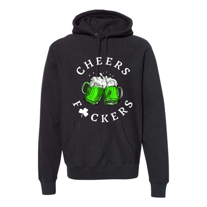 Cheers Fckers' St Patricks Day Beer Drinking Funny Premium Hoodie