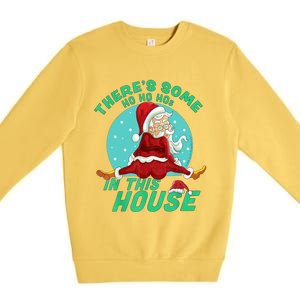 Christmas Funny Santa ThereS Some Ho Ho HoS In This House Gift Premium Crewneck Sweatshirt