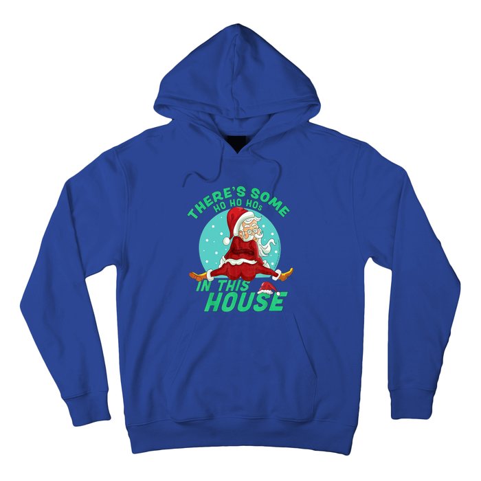 Christmas Funny Santa ThereS Some Ho Ho HoS In This House Gift Hoodie