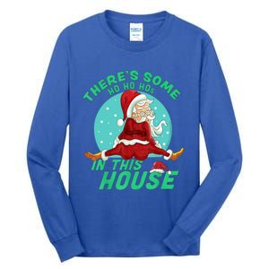 Christmas Funny Santa ThereS Some Ho Ho HoS In This House Gift Tall Long Sleeve T-Shirt