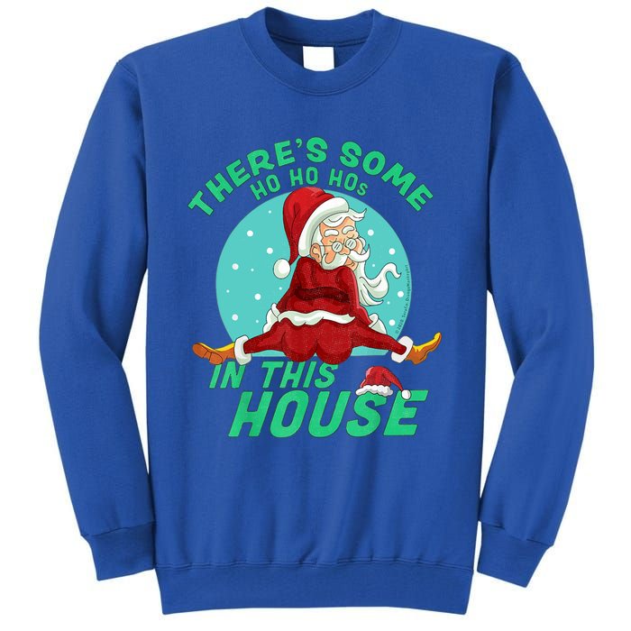 Christmas Funny Santa ThereS Some Ho Ho HoS In This House Gift Tall Sweatshirt