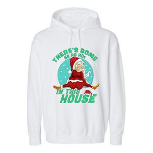 Christmas Funny Santa ThereS Some Ho Ho HoS In This House Gift Garment-Dyed Fleece Hoodie