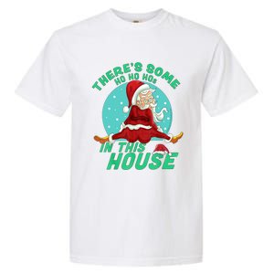 Christmas Funny Santa ThereS Some Ho Ho HoS In This House Gift Garment-Dyed Heavyweight T-Shirt