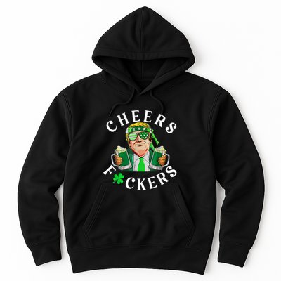 Cheers Fuckers St Patricks Day Funny Beer Drinking Trump Hoodie