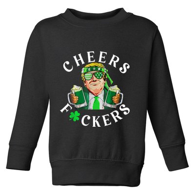 Cheers Fuckers St Patricks Day Funny Beer Drinking Trump Toddler Sweatshirt
