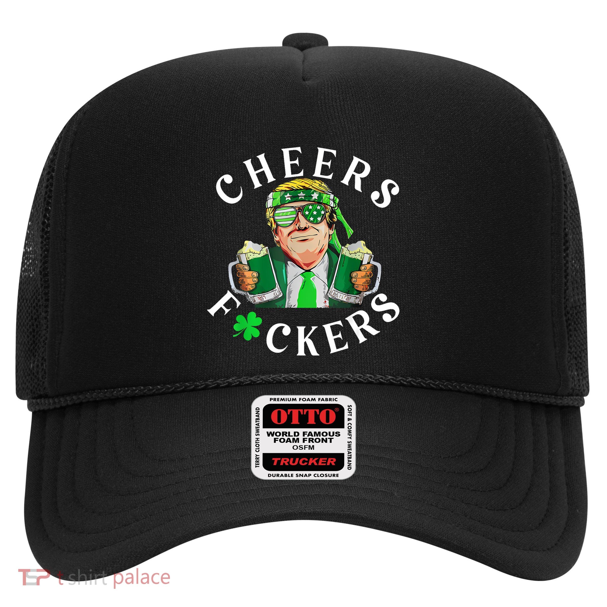 Cheers Fuckers St Patricks Day Funny Beer Drinking Trump Trucker Hat