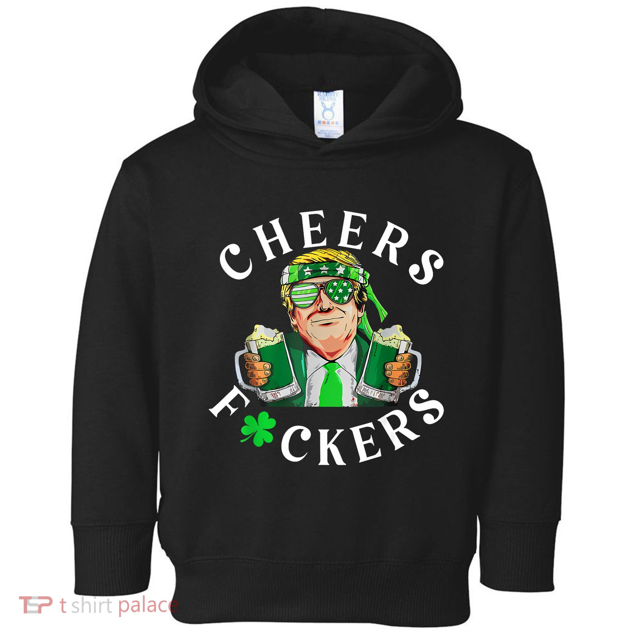 Cheers Fuckers St Patricks Day Funny Beer Drinking Trump Toddler Hoodie