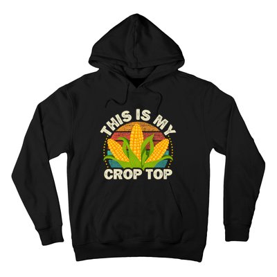 Corn Farmer Saying Funny This Is My Crop Top Hoodie