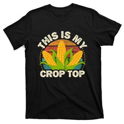 Corn Farmer Saying Funny This Is My Crop Top T-Shirt