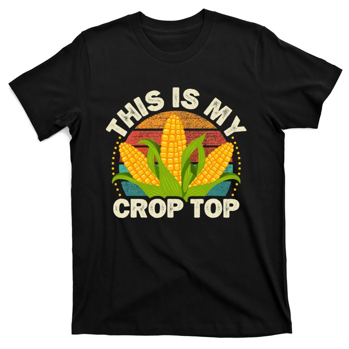 Corn Farmer Saying Funny This Is My Crop Top T-Shirt