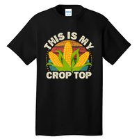 Corn Farmer Saying Funny This Is My Crop Top Tall T-Shirt