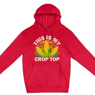 Corn Farmer Saying Funny This Is My Crop Top Premium Pullover Hoodie