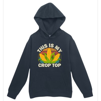 Corn Farmer Saying Funny This Is My Crop Top Urban Pullover Hoodie