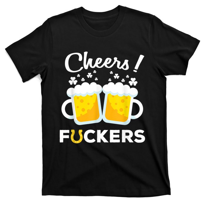 Cheers Fuckers St Patricks Day Beer Irish 4Leaf T-Shirt