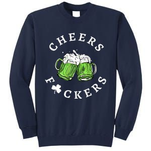 Cheers Fckers St Patricks Day Great Gift Tall Sweatshirt