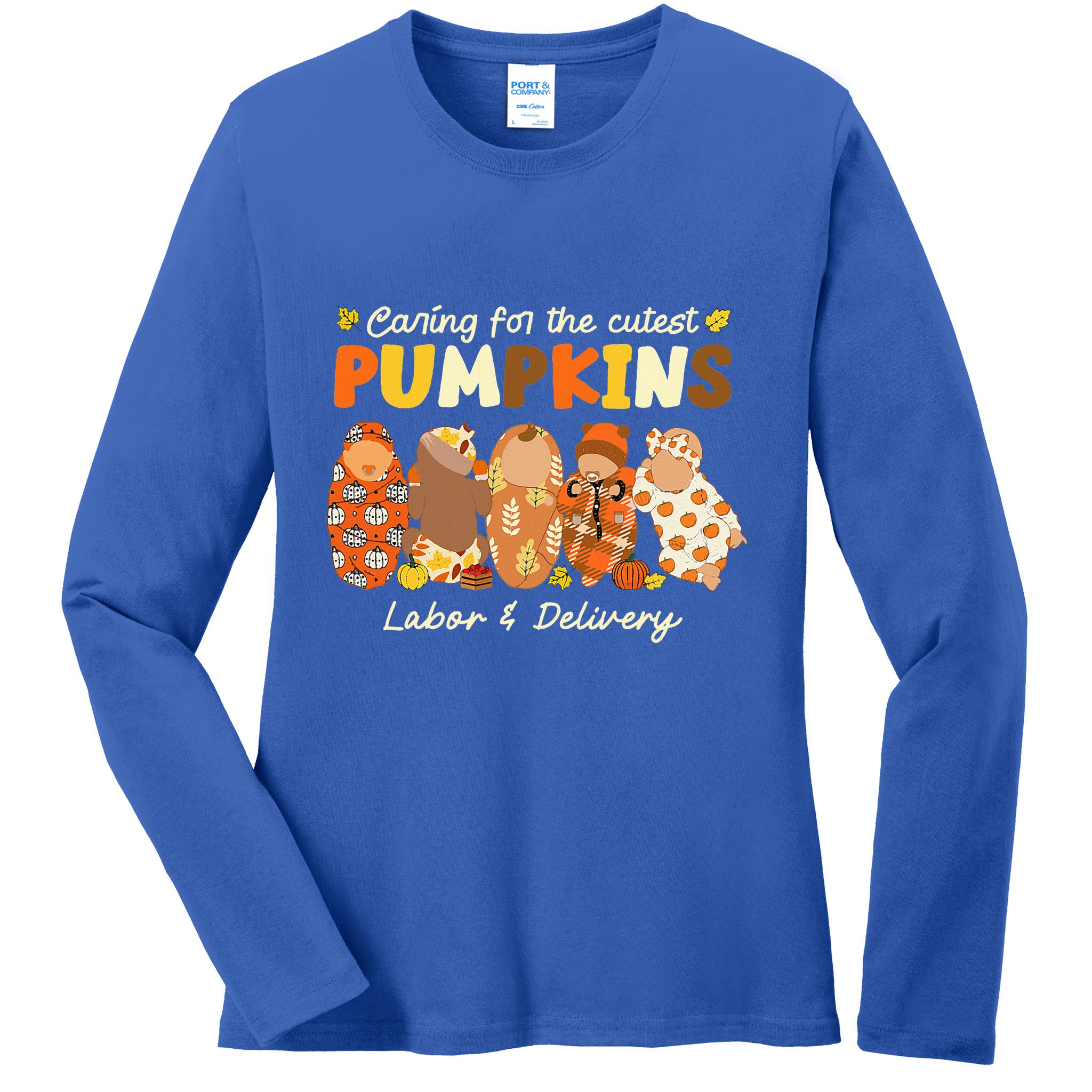 Caring For The Cutest Pumpkins Labor & Delivery Nurse Fall Ladies Long Sleeve Shirt