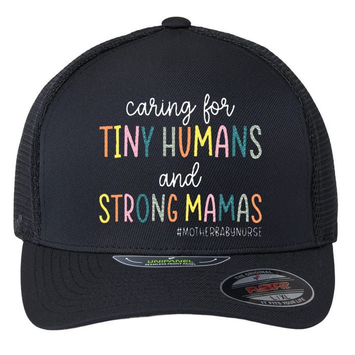 Caring For Tiny Humans And Strong Mamas Mother Baby Nurse Flexfit Unipanel Trucker Cap