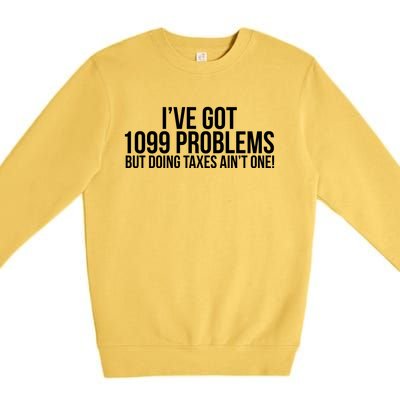 Cool Funny Tax Season 1099 Problems Premium Crewneck Sweatshirt