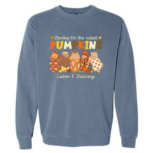 Caring For The Cutest Pumpkins Labor & Delivery Nurse Fall Garment-Dyed Sweatshirt