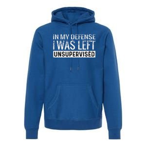 Cool Funny Tee In My Defense I Was Left Unsupervised Premium Hoodie